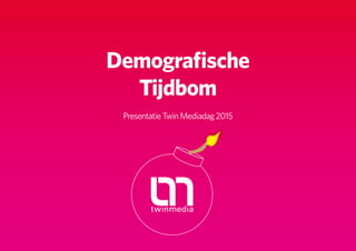 Demografische Tijdbom presentatie Twin Mediadag 2015
Demografische
Tijdbom
PresentatieTwinMediadag2015
 