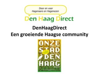 DenHaagDirect
Een groeiende Haagse community
 