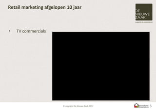 Retail marketing afgelopen 10 jaar



•   TV commercials




                                     5
 