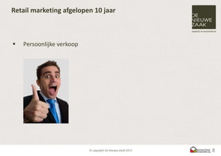 Retail marketing afgelopen 10 jaar



   Persoonlijke verkoop




                                     8
 
