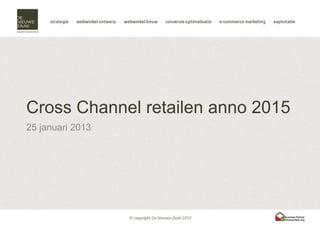 Cross Channel retailen anno 2015
25 januari 2013
 