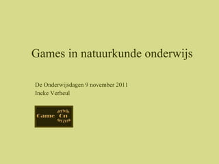 De Onderwijsdagen 9 november 2011 Ineke Verheul Games in natuurkunde onderwijs 