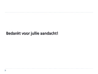 Bedankt voor jullie aandacht! 