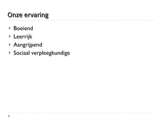 Onze   ervaring Boeiend Leerrijk Aangrijpend Sociaal verpleegkundige 