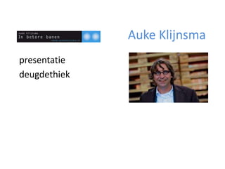 Auke Klijnsma
presentatie
deugdethiek
 