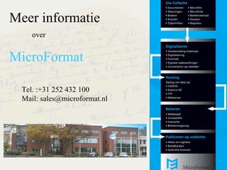 Meer  informatie over MicroFormat Tel. :+31 252 432 100 Mail: sales@microformat.nl 