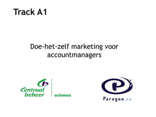 Track A1

Doe-het-zelf marketing voor
accountmanagers

P
pe

 