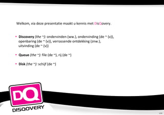 [object Object],[object Object],[object Object],[object Object],[object Object],Welkom, via deze presentatie maakt u kennis met  D is Q overy. 1/10 