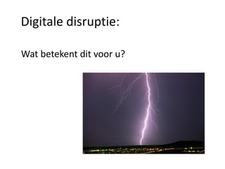 Reageren op digitale disruptie:
Response 1:
investeren juist meer in de traditionele werkwijze
Response 2:
negeren het, zien het als een andere markt
Response 3:
zetten de tegenaanval in: disrupt de disruptie
Response 4:
adopteren de innovatie en spelen beide spelen tegelijk
Response 5:
omarmen de nieuwe innovatie en vergroten de schaal

 