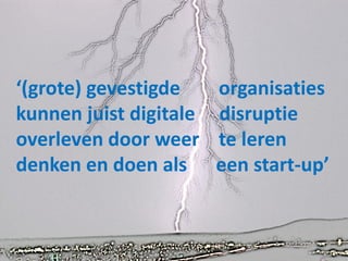 Digitale disruptie

Prepare for impact
or….
Create your own impact

 