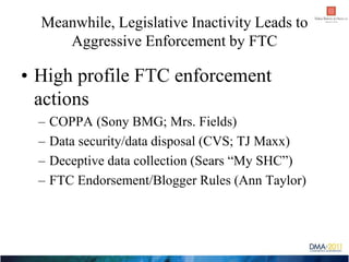 Meanwhile, Legislative Inactivity Leads to
     Aggressive Enforcement by FTC

• High profile FTC enforcement
  actions
  ...