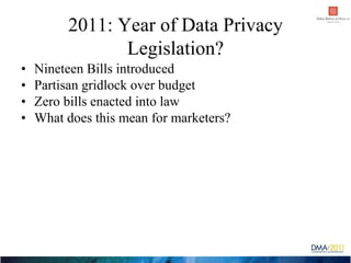 2011: Year of Data Privacy
                Legislation?
•   Nineteen Bills introduced
•   Partisan gridlock over budget
• ...