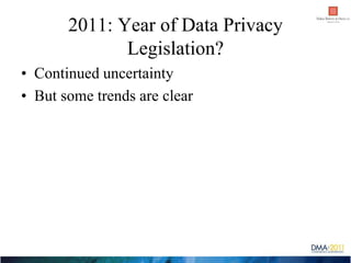 2011: Year of Data Privacy
              Legislation?
• Continued uncertainty
• But some trends are clear
 