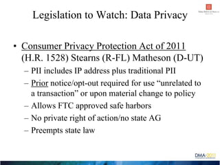 Legislation to Watch: Data Privacy

• Consumer Privacy Protection Act of 2011
  (H.R. 1528) Stearns (R-FL) Matheson (D-UT)...