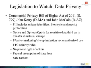 Legislation to Watch: Data Privacy
• Commercial Privacy Bill of Rights Act of 2011 (S.
  799) John Kerry (D-MA) and John M...