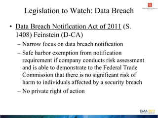 Legislation to Watch: Data Breach
• Data Breach Notification Act of 2011 (S.
  1408) Feinstein (D-CA)
  – Narrow focus on ...