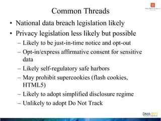 Common Threads
• National data breach legislation likely
• Privacy legislation less likely but possible
  – Likely to be j...