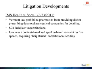Litigation Developments
IMS Health v. Sorrell (6/23/2011):
• Vermont law prohibited pharmacies from providing doctor
  pre...