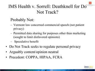 IMS Health v. Sorrell: Deathknell for Do
               Not Track?
   Probably Not:
   – Vermont law concerned commercial ...