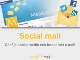 Social mail
Geef je social media een boost met e-mail
 