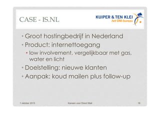 CASE - IS.NL
• Groot hostingbedrijf in Nederland
• Product: internettoegang
•  low involvement, vergelijkbaar met gas,
wat...
