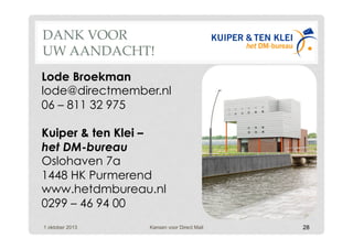28
Lode Broekman
lode@directmember.nl
06 – 811 32 975
Kuiper & ten Klei –
het DM-bureau
Oslohaven 7a
1448 HK Purmerend
www...