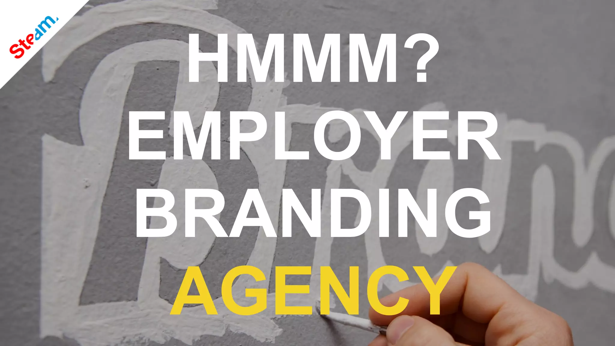 HMMM?
EMPLOYER
BRANDING
AGENCY
 