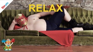 RELAX
 