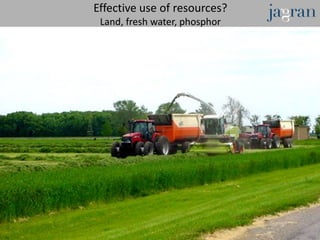 Effective use of resources?
 Land, fresh water, phosphor
 