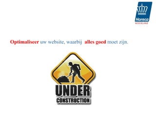 Optimaliseer uw website, waarbij alles goed moet zijn.
 