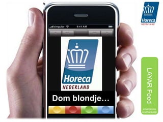 LAYAR Feed
Dom blondje…
                smartphone
               onafhankelijk
 