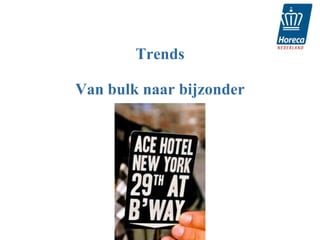 Trends

Van bulk naar bijzonder
 