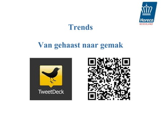 Trends

Van gehaast naar gemak
 