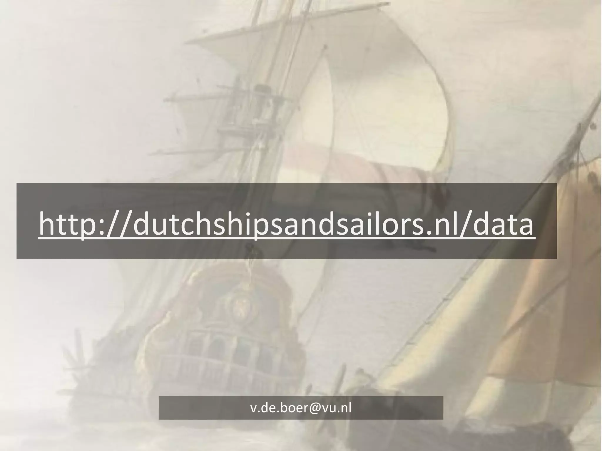 DataLab 
http://dutchshipsandsailors.nl/data 
v.de.boer@vu.nl 

