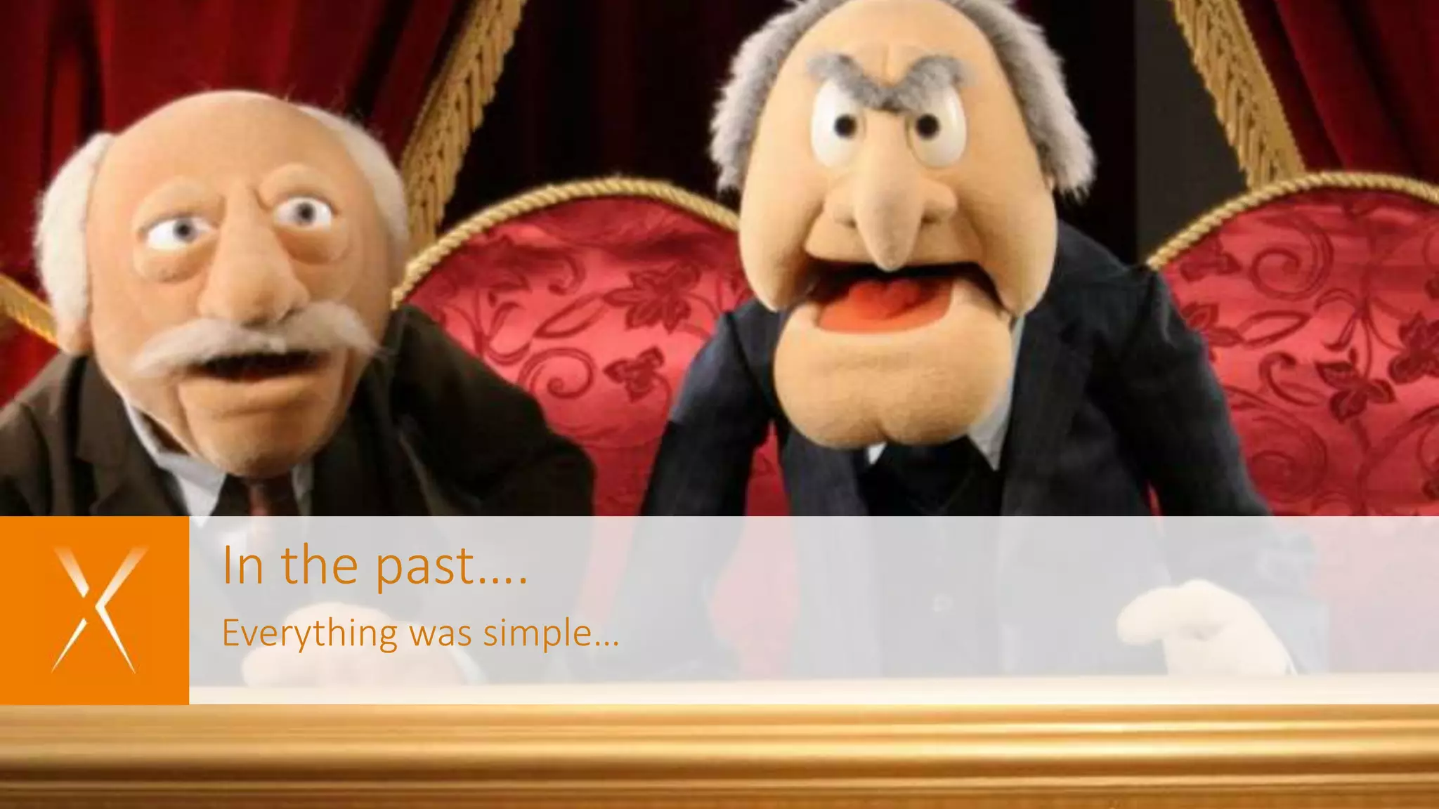 In the past…. Everything was simple…