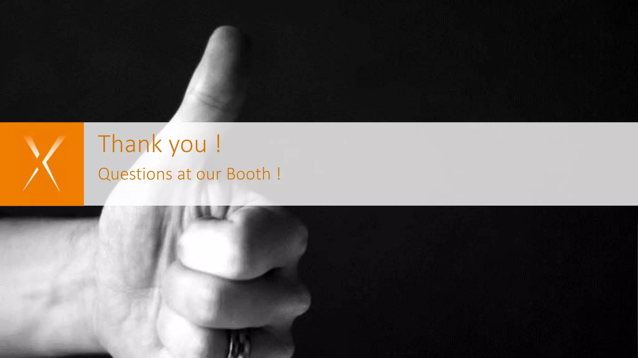 Thank you ! Questions at our Booth !
