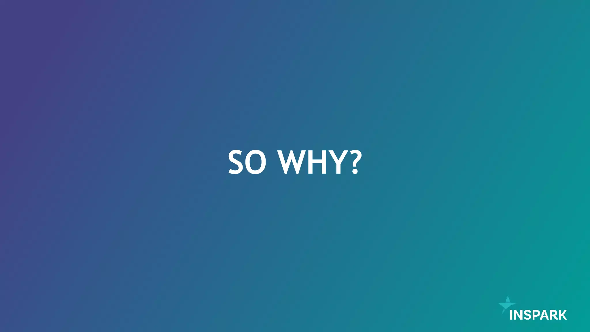 SO WHY?
 