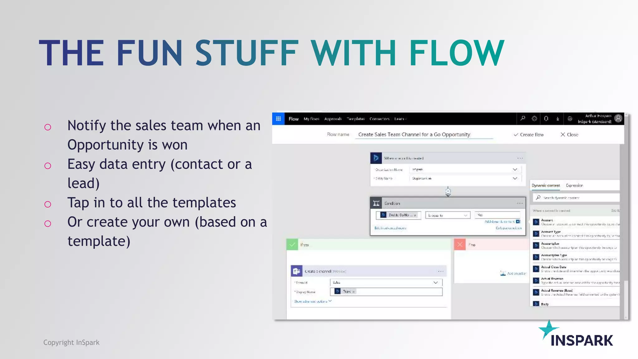 o Notify the sales team when an
Opportunity is won
o Easy data entry (contact or a
lead)
o Tap in to all the templates
o Or create your own (based on a
template)
Copyright InSpark
 