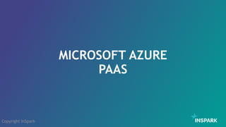 MICROSOFT AZURE
PAAS
Copyright InSpark
 