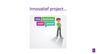 Innovatief project…
1
 