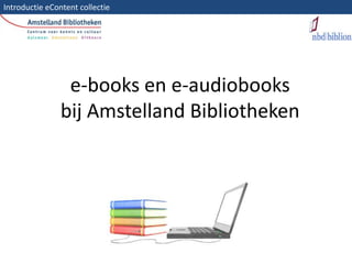 Introductie eContent collectie  e-books en e-audiobooksbij Amstelland Bibliotheken 