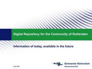Digital Repository for the Community of Rotterdam


Information of today, available in the future




8 juli 2009
 
