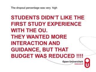 STUDENTS DIDN’T LIKE THE
FIRST STUDY EXPERIENCE
WITH THE OU.
THEY WANTED MORE
INTERACTION AND
GUIDANCE, BUT THAT
BUDGET WA...