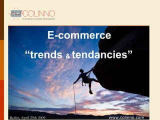 E-commerce “ trends  &  tendancies” www.colinno.com Berlin, April 29th 2009 