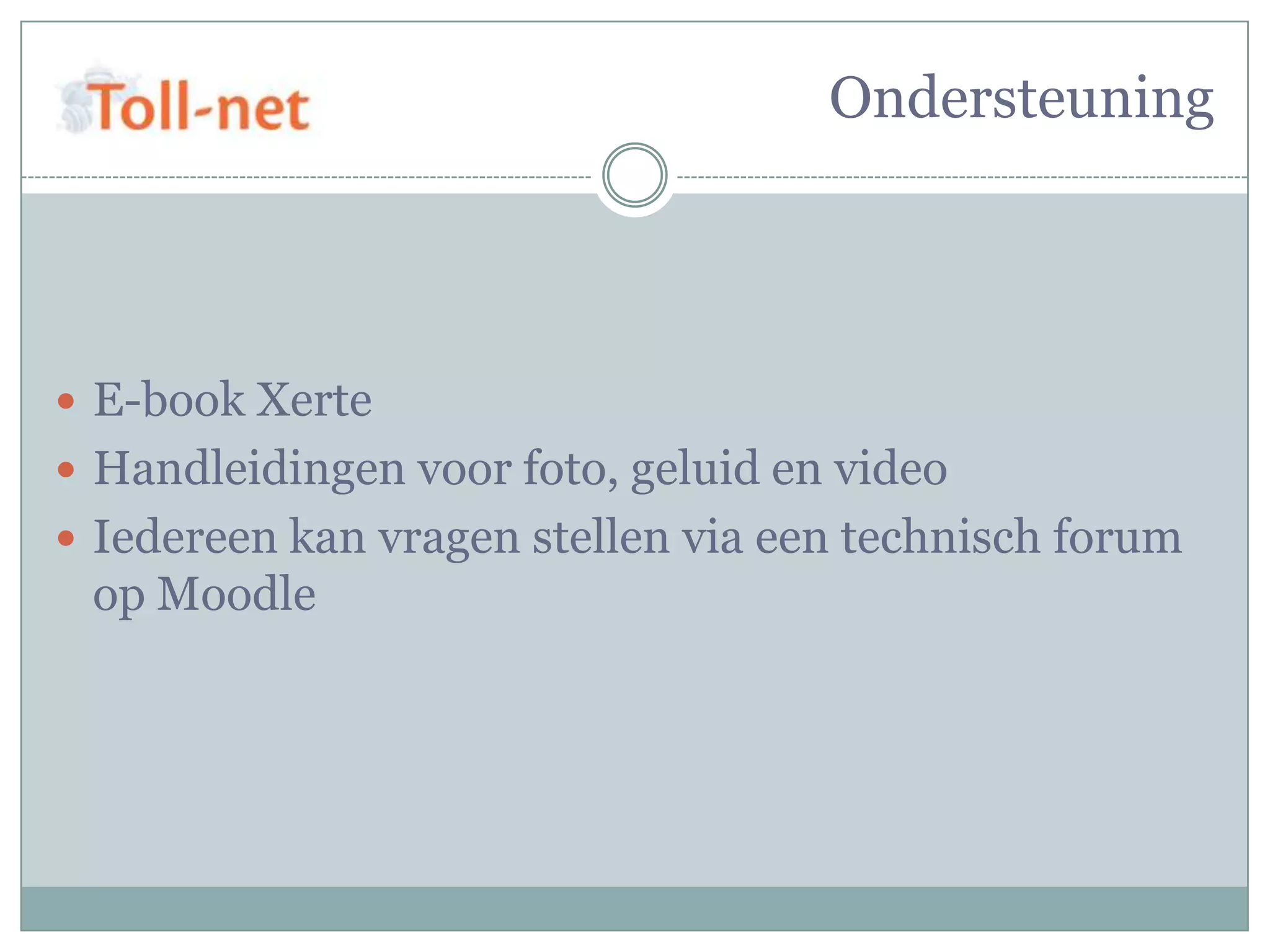 Ondersteuning




 E-book Xerte
 Handleidingen voor foto, geluid en video
 Iedereen kan vragen stellen via een technisch forum
 op Moodle
 