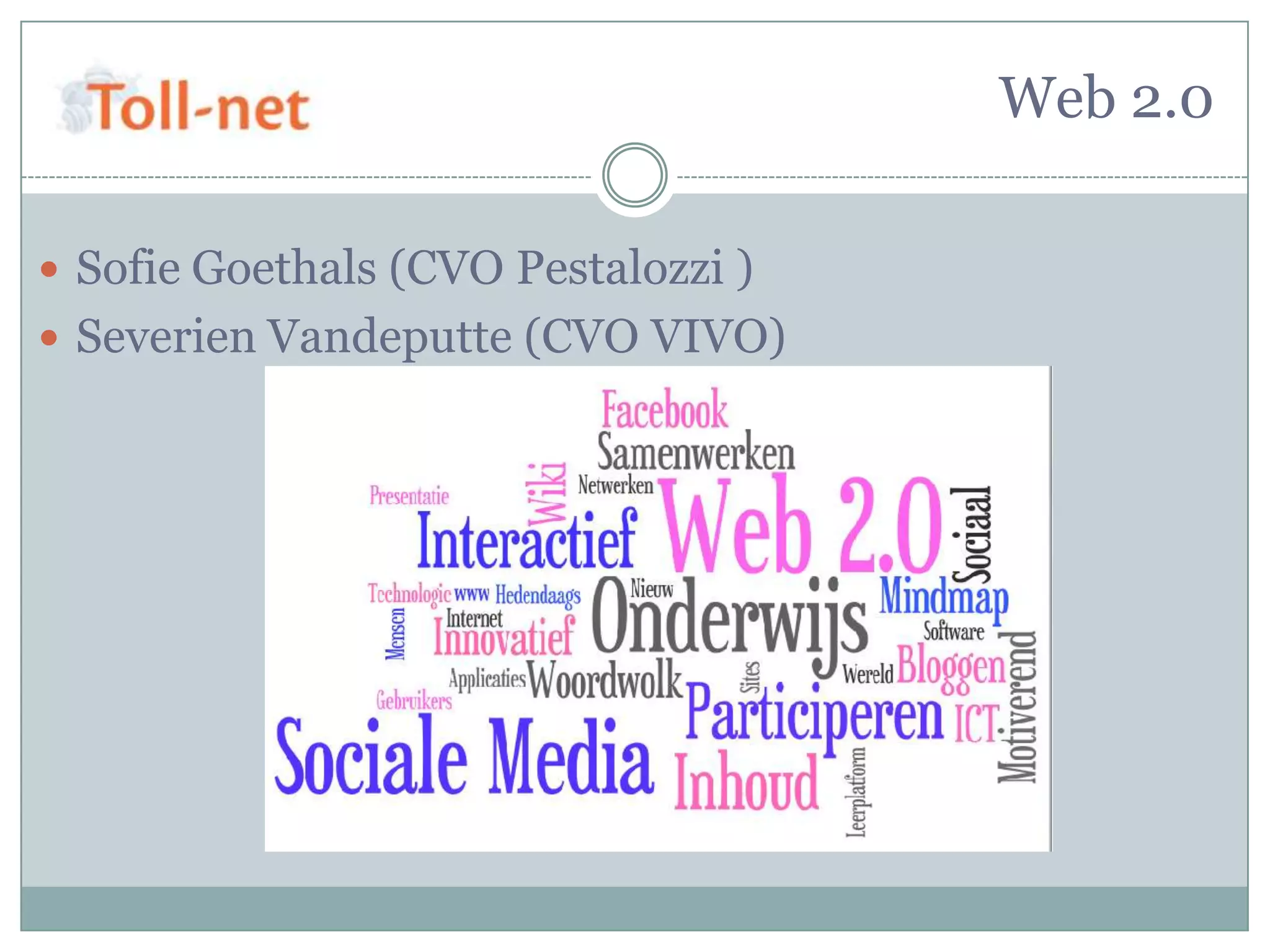 Web 2.0

 Sofie Goethals (CVO Pestalozzi )
 Severien Vandeputte (CVO VIVO)
 