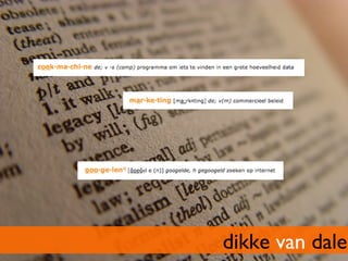 dikke van dale	

 