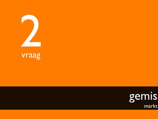 2	

vraag	




           gemis
               markt	

 