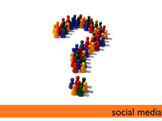 social media	

 