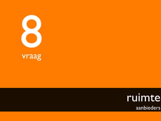 8	

vraag	




           ruimte
             aanbieders	

 